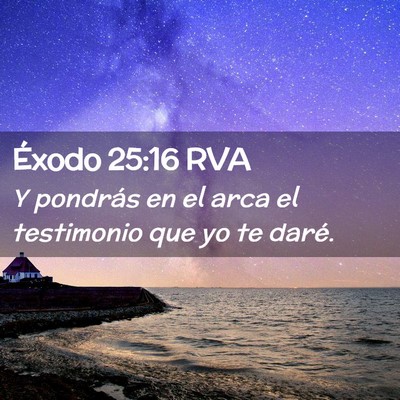 Picture 02 - Éxodo 25:16 RVA - Y pondrás en el arca el testimonio que yo te - Bible Verse Picture