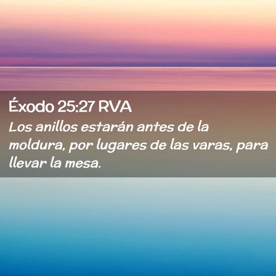 Picture 02 - Éxodo 25:27 RVA - Los anillos estarán antes de la moldura, por - Bible Verse Picture