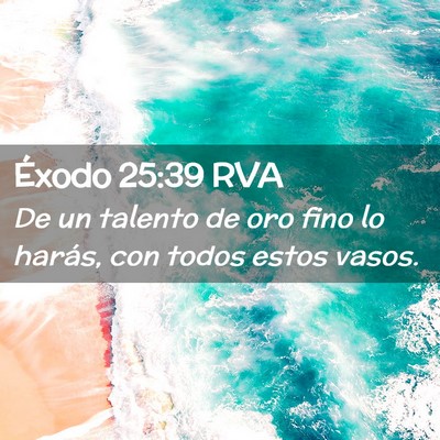 Picture 02 - Éxodo 25:39 RVA - De un talento de oro fino lo harás, con todos - Bible Verse Picture
