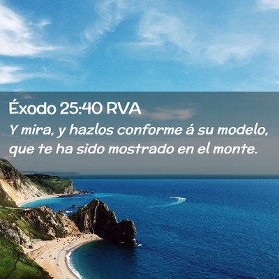 Picture 02 - Éxodo 25:40 RVA - Y mira, y hazlos conforme á su modelo, que te ha - Bible Verse Picture