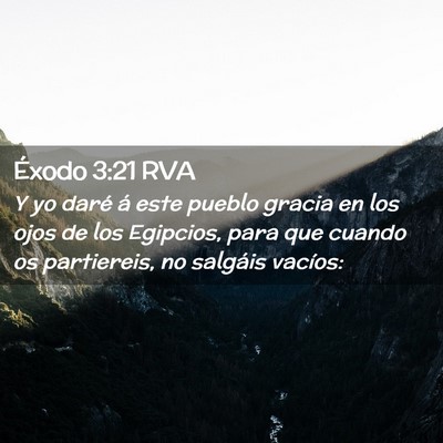 Picture 02 - Éxodo 3:21 RVA - Y yo daré á este pueblo gracia en los ojos de - Bible Verse Picture