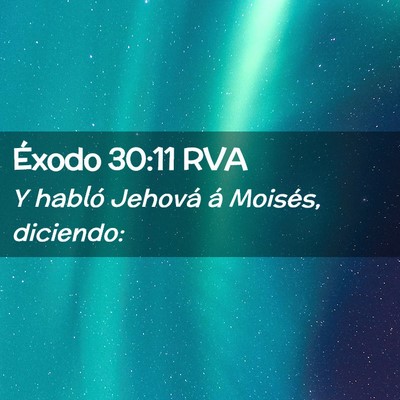 Picture 02 - Éxodo 30:11 RVA - Y habló Jehová á Moisés, - Bible Verse Picture
