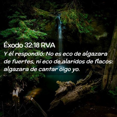 Picture 02 - Éxodo 32:18 RVA - Y él respondió: No es eco de algazara de - Bible Verse Picture
