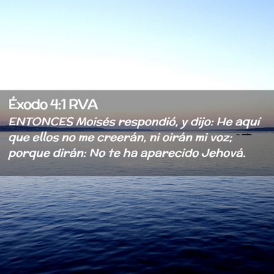 Picture 02 - Éxodo 4:1 RVA - ENTONCES Moisés respondió, y dijo: He aquí que - Bible Verse Picture