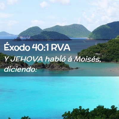 Picture 02 - Éxodo 40:1 RVA - Y JEHOVA habló á Moisés, - Bible Verse Picture