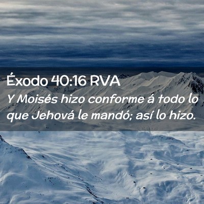 Picture 02 - Éxodo 40:16 RVA - Y Moisés hizo conforme á todo lo que Jehová le - Bible Verse Picture