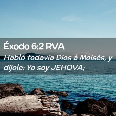 Picture 02 - Éxodo 6:2 RVA - Habló todavía Dios á Moisés, y díjole: Yo - Bible Verse Picture