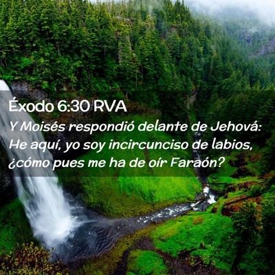 Picture 02 - Éxodo 6:30 RVA - Y Moisés respondió delante de Jehová: He - Bible Verse Picture