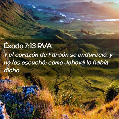 Picture 02 - Éxodo 7:13 RVA - Y el corazón de Faraón se endureció, y no los - Bible Verse Picture