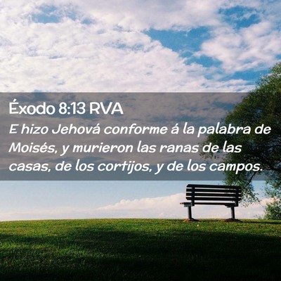 Picture 02 - Éxodo 8:13 RVA - E hizo Jehová conforme á la palabra de Moisés, - Bible Verse Picture