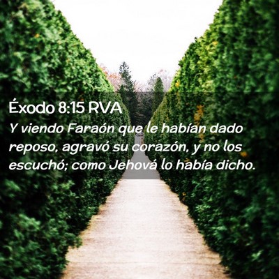 Picture 02 - Éxodo 8:15 RVA - Y viendo Faraón que le habían dado reposo, - Bible Verse Picture