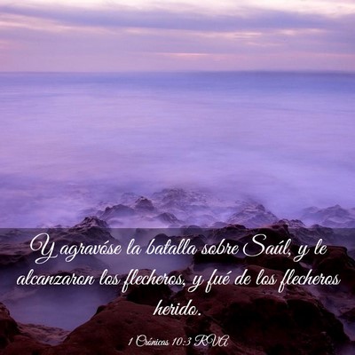 Picture 03 - 1 Crónicas 10:3 RVA - Y agravóse la batalla sobre Saúl, y le - Bible Verse Picture