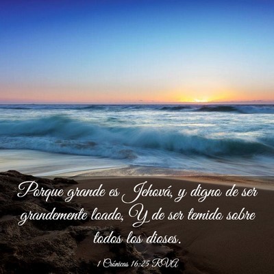 Picture 03 - 1 Crónicas 16:25 RVA - Porque grande es Jehová, y digno de ser - Bible Verse Picture