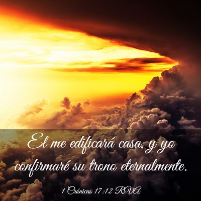 Picture 03 - 1 Crónicas 17:12 RVA - El me edificará casa, y yo confirmaré su trono - Bible Verse Picture