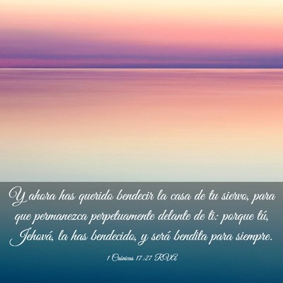 Picture 03 - 1 Crónicas 17:27 RVA - Y ahora has querido bendecir la casa de tu - Bible Verse Picture