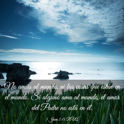 Picture 03 - 1 Juan 2:15 RVA - No améis al mundo, ni las cosas que están en el - Bible Verse Picture