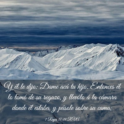 Picture 03 - 1 Reyes 17:19 RVA - Y él le dijo: Dame acá tu hijo. Entonces él lo - Bible Verse Picture