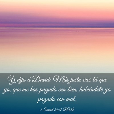 Picture 03 - 1 Samuel 24:17 RVA - Y dijo á David: Más justo eres tú que yo, que - Bible Verse Picture
