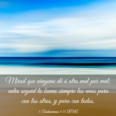 Picture 03 - 1 Tesalonicenses 5:15 RVA - Mirad que ninguno dé á otro mal por mal; antes - Bible Verse Picture