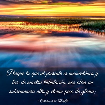 Picture 03 - 2 Corintios 4:17 RVA - Porque lo que al presente es momentáneo y leve - Bible Verse Picture
