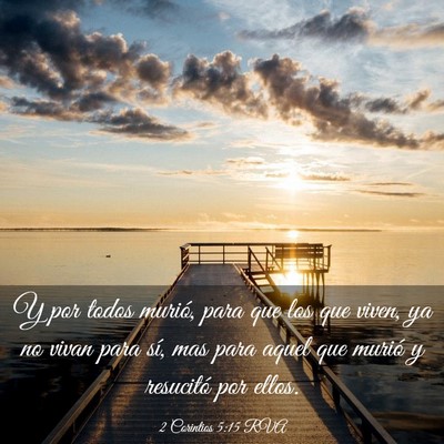 Picture 03 - 2 Corintios 5:15 RVA - Y por todos murió, para que los que viven, ya no - Bible Verse Picture