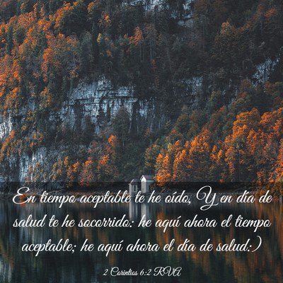 Picture 03 - 2 Corintios 6:2 RVA - En tiempo aceptable te he oído, Y en día de - Bible Verse Picture