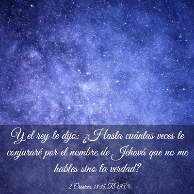 Picture 03 - 2 Crónicas 18:15 RVA - Y el rey le dijo: ¿Hasta cuántas veces te - Bible Verse Picture