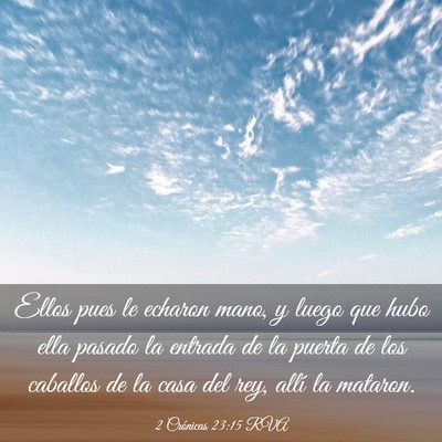 Picture 03 - 2 Crónicas 23:15 RVA - Ellos pues le echaron mano, y luego que hubo ella - Bible Verse Picture