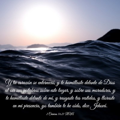 Picture 03 - 2 Crónicas 34:27 RVA - Y tu corazón se enterneció, y te humillaste - Bible Verse Picture