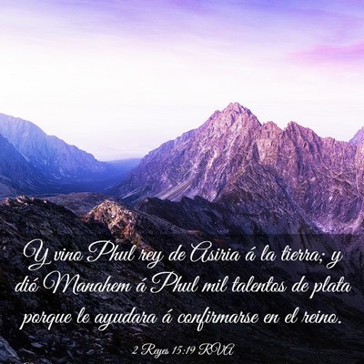 Picture 03 - 2 Reyes 15:19 RVA - Y vino Phul rey de Asiria á la tierra; y dió - Bible Verse Picture