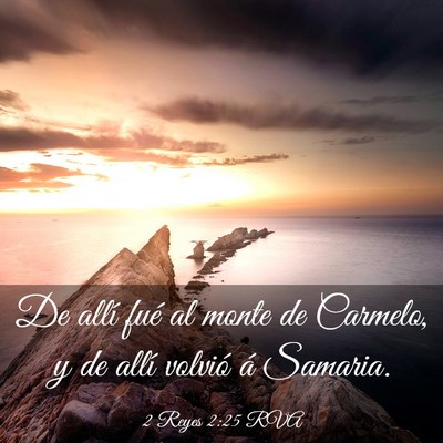 Picture 03 - 2 Reyes 2:25 RVA - De allí fué al monte de Carmelo, y de allí - Bible Verse Picture