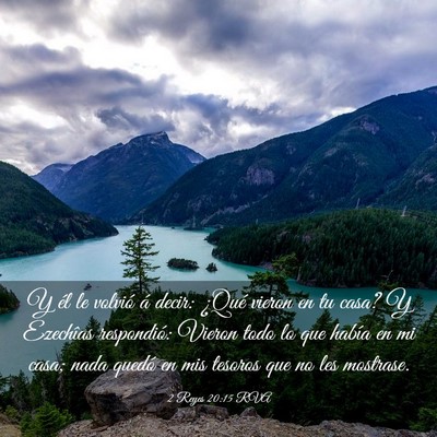 Picture 03 - 2 Reyes 20:15 RVA - Y él le volvió á decir: ¿Qué vieron en tu - Bible Verse Picture