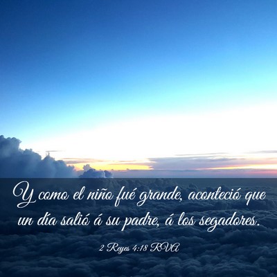 Picture 03 - 2 Reyes 4:18 RVA - Y como el niño fué grande, aconteció que un - Bible Verse Picture