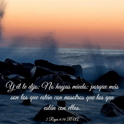 Picture 03 - 2 Reyes 6:16 RVA - Y él le dijo: No hayas miedo: porque más son - Bible Verse Picture