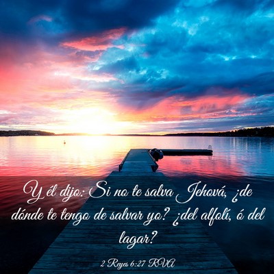 Picture 03 - 2 Reyes 6:27 RVA - Y él dijo: Si no te salva Jehová, ¿de dónde - Bible Verse Picture