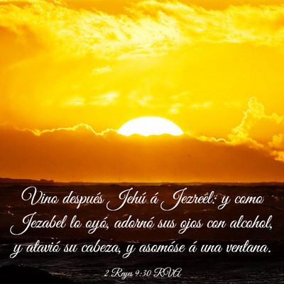 Picture 03 - 2 Reyes 9:30 RVA - Vino después Jehú á Jezreel: y como Jezabel lo - Bible Verse Picture