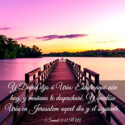 Picture 03 - 2 Samuel 11:12 RVA - Y David dijo á Uría: Estáte aquí aún hoy, y - Bible Verse Picture