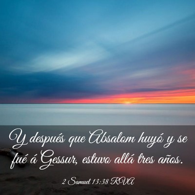 Picture 03 - 2 Samuel 13:38 RVA - Y después que Absalom huyó y se fué á Gessur, - Bible Verse Picture