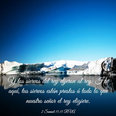 Picture 03 - 2 Samuel 15:15 RVA - Y los siervos del rey dijeron al rey: He aquí, - Bible Verse Picture