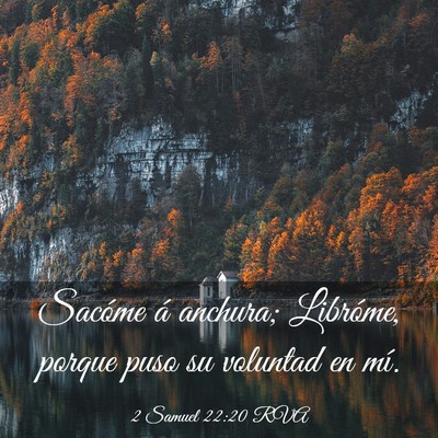 Picture 03 - 2 Samuel 22:20 RVA - Sacóme á anchura; Libróme, porque puso su - Bible Verse Picture