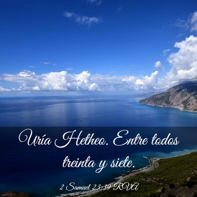 Picture 03 - 2 Samuel 23:39 RVA - Uría Hetheo. Entre todos treinta y - Bible Verse Picture
