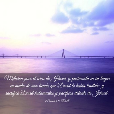 Picture 03 - 2 Samuel 6:17 RVA - Metieron pues el arca de Jehová, y pusiéronla - Bible Verse Picture