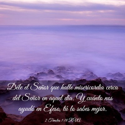 Picture 03 - 2 Timoteo 1:18 RVA - Déle el Señor que halle misericordia cerca del - Bible Verse Picture
