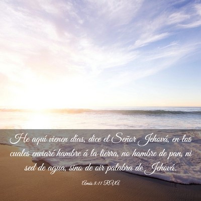 Picture 03 - Amós 8:11 RVA - He aquí vienen días, dice el Señor Jehová, en - Bible Verse Picture