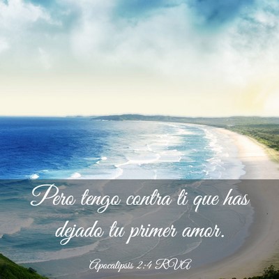 Picture 03 - Apocalipsis 2:4 RVA - Pero tengo contra ti que has dejado tu primer - Bible Verse Picture
