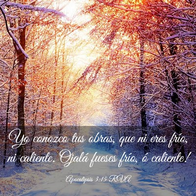 Picture 03 - Apocalipsis 3:15 RVA - Yo conozco tus obras, que ni eres frío, ni - Bible Verse Picture