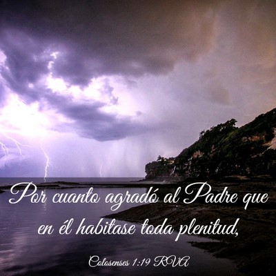 Picture 03 - Colosenses 1:19 RVA - Por cuanto agradó al Padre que en él habitase - Bible Verse Picture