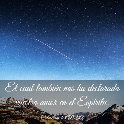 Picture 03 - Colosenses 1:8 RVA - El cual también nos ha declarado vuestro amor en - Bible Verse Picture