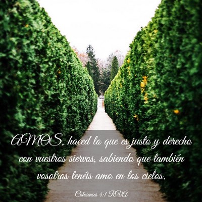Picture 03 - Colosenses 4:1 RVA - AMOS, haced lo que es justo y derecho con - Bible Verse Picture