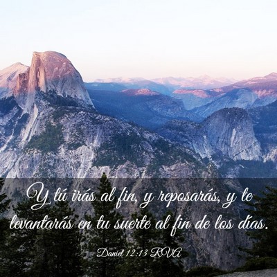 Picture 03 - Daniel 12:13 RVA - Y tú irás al fin, y reposarás, y te - Bible Verse Picture